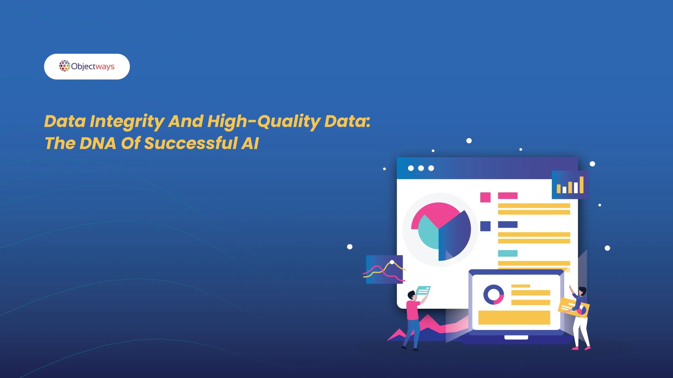 Data Integrity And High-Quality Data: The DNA Of Successful AI